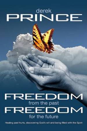 Freedom From The Past Freedom For The Future PB - Derek Prince
